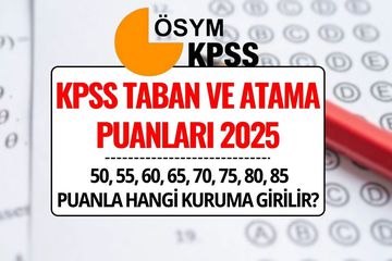 KPSS Taban ve Atama Puanları 2025: 50, 55, 60, 65, 70, 75, 80, 85 Puanla Hangi Kuruma Girilir?