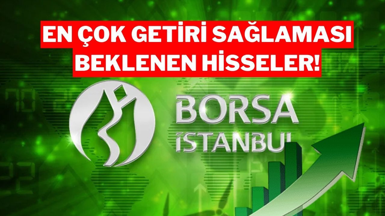Borsa İstanbul'da Getiri Potansiyeli En Yüksek Hisseler Açıklandı!