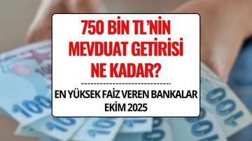 750 Bin TL'nin Aylık Getirisi Ne Kadar? En Yüksek Mevduat Faizini Hangi Bankalar Veriyor?