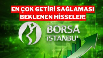 Borsa İstanbul'da Getiri Potansiyeli En Yüksek Hisseler Açıklandı!