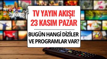 TV Yayın Akışı 23 Kasım: Bu Akşam Hangi Diziler Var?