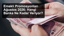 Emekli Promosyonları Ağustos 2026: Hangi Banka Ne Kadar Veriyor?