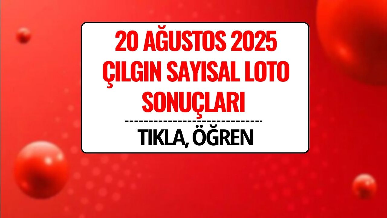 20 Ağustos 2025 Çılgın Sayısal Loto Sonuçları Açıklandı: Büyük İkramiye Sahibini Buldu!