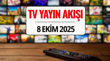 8 Ekim 2025 TV Yayın Akışı: Bu Akşam Hangi Diziler Var? Kanal D, ATV, Show TV, TRT 1, Star TV, NOW TV ve TV8 Yayın Akışı