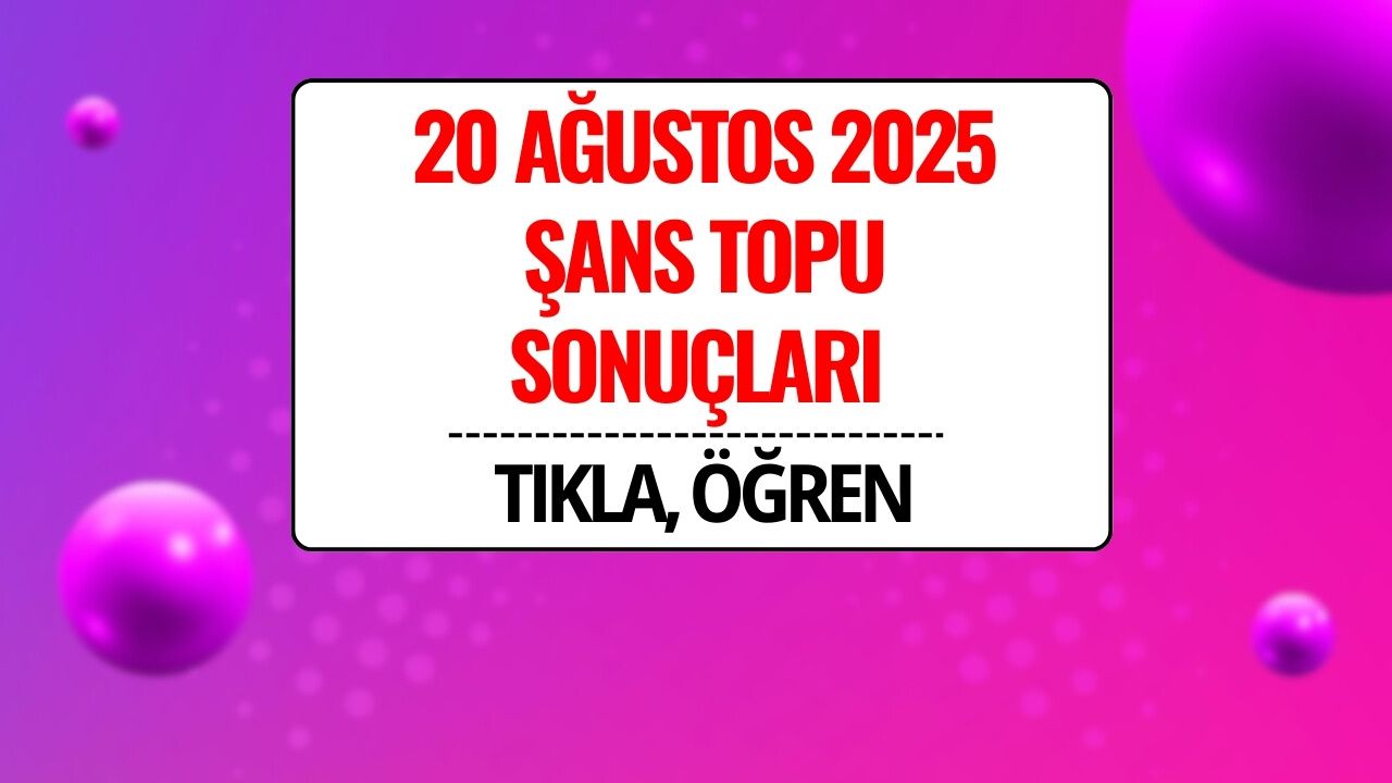 Şans Topu Sonuçları 20 Ağustos 2025: Büyük İkramiye Devretti!