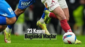 Bugün Kimin Maçı Var, Hangi Maçlar Var? 23 Kasım Maç Programı ve Yayın Saatleri