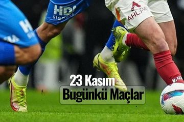 Bugün Kimin Maçı Var, Hangi Maçlar Var? 23 Kasım Maç Programı ve Yayın Saatleri