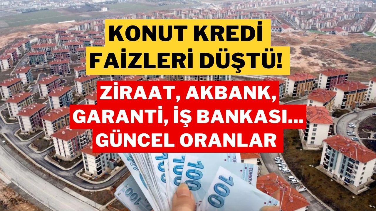 Konut Kredisi Faiz Oranları Düştü! 1 Milyon TL İçin En Uygun Faiz Oranı Ne Kadar?