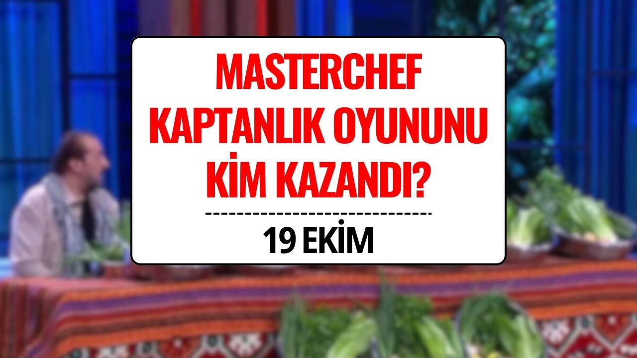 MasterChef Türkiye 19 Ekim 2025: Kaptanlık Oyununu Kim Kazandı, Takımlar Nasıl Oluştu?