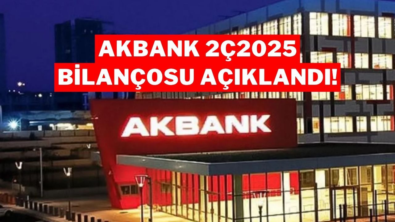 Akbank 2025 2. Çeyrek Bilançosunu Açıkladı: Net Kâr 24,8 Milyar TL Oldu!