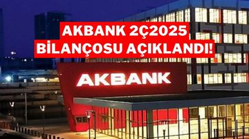 Akbank 2025 2. Çeyrek Bilançosunu Açıkladı: Net Kâr 24,8 Milyar TL Oldu!