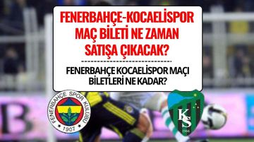 Fenerbahçe-Kocaelispor Maç Biletleri Satışa Çıkıyor: İşte Tarihler ve Fiyatlar