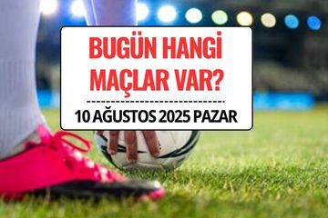 Bugün Maç Var mı, Hangi Maçlar Var? 10 Ağustos 2025 Pazar Maç Programı ve Yayın Akışı