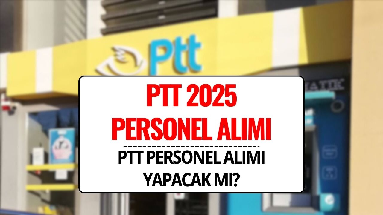 PTT Personel Alımı 2025: PTT Memur Alımı Yapacak mı? İddiaların Son Durumu