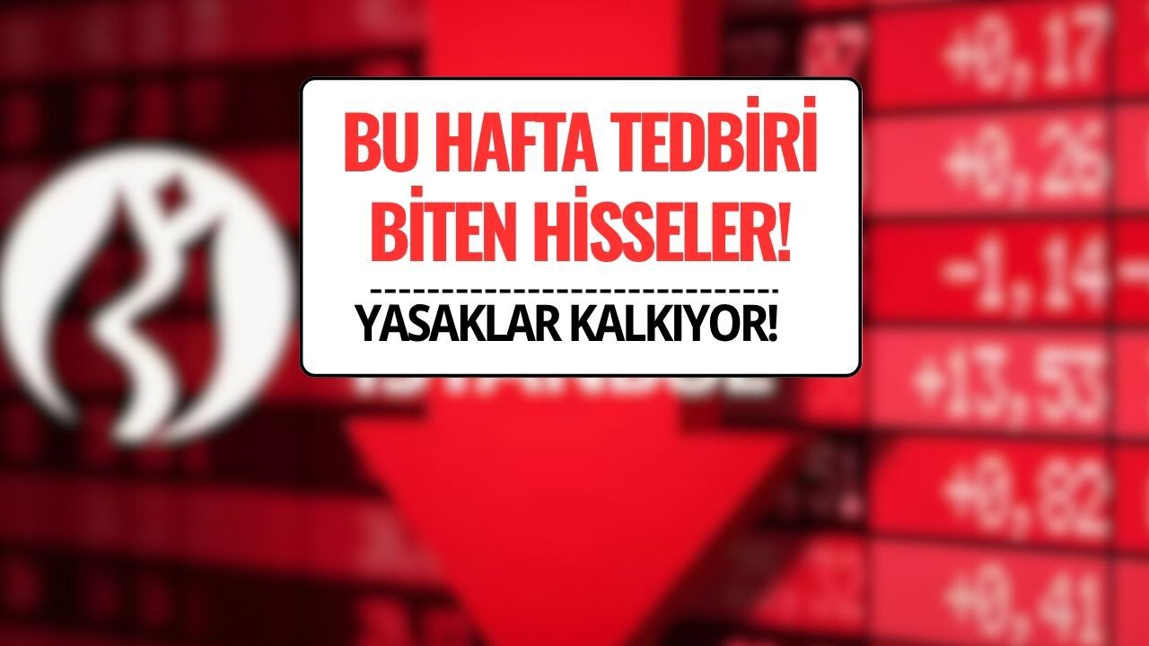 Bu Hafta 7 Hisse Üzerindeki Yasaklar Kalkıyor (11-15 Ağustos 2025)