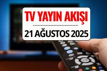 TV Yayın Akışı 21 Ağustos 2025: Bu Akşam Kanal D, TRT 1, ATV, Show TV, Star TV, NOW TV, TV8’de Ne Var?