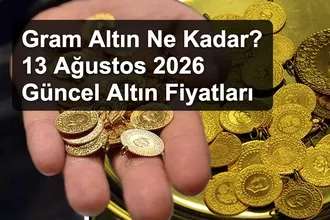 Gram Altın Ne Kadar? 13 Ağustos 2026 Güncel Altın Fiyatları