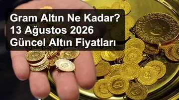 Gram Altın Ne Kadar? 13 Ağustos 2026 Güncel Altın Fiyatları