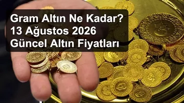 Gram Altın Ne Kadar? 13 Ağustos 2026 Güncel Altın Fiyatları
