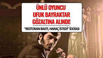 Ezel’in “Ramiz Dayı”sı Ufuk Bayraktar Gözaltına Alındı