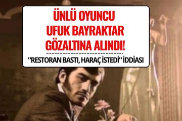 Ezel’in “Ramiz Dayı”sı Ufuk Bayraktar Gözaltına Alındı