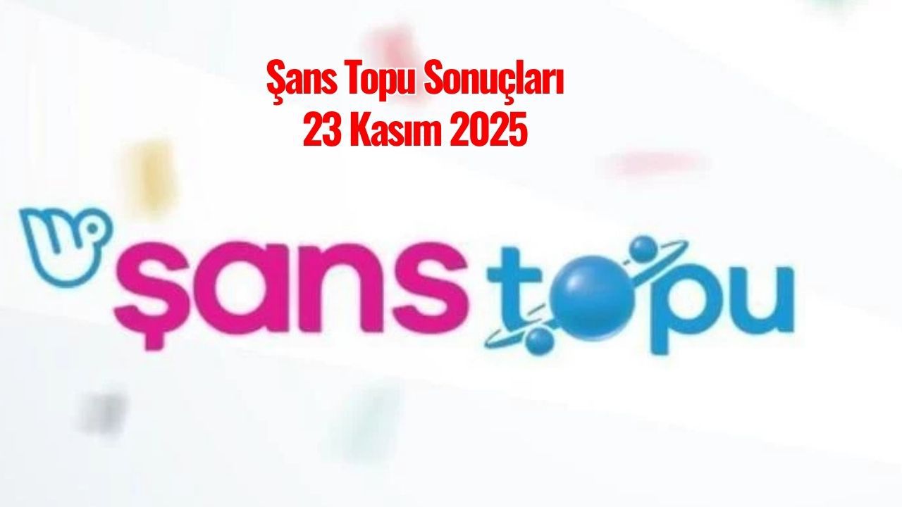 Şans Topu Sonuçları 23 Kasım 2025: Kazanan Numaralar Açıklandı