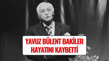 Yavuz Bülent Bakiler Kimdir, Nereli, Kaç Yaşında Vefat Etti?
