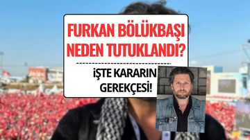 Furkan Bölükbaşı Neden Tutuklandı?