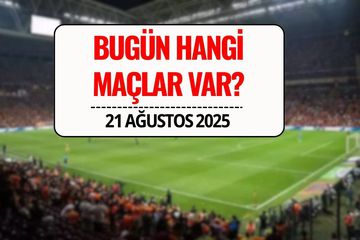 Bugün Hangi Maçlar Var? 21 Ağustos 2025 Perşembe Maç Programı
