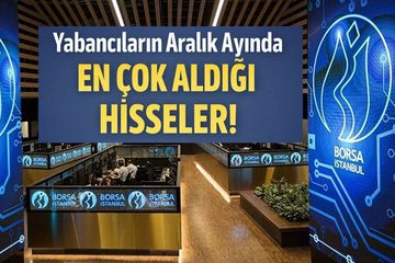 Yabancıların Aralık Ayında En Çok Aldığı 10 Hisse Belli Oldu