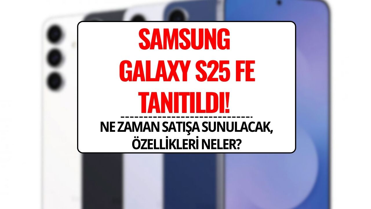 Samsung Galaxy S25 FE Tanıtıldı! İşte Özellikleri