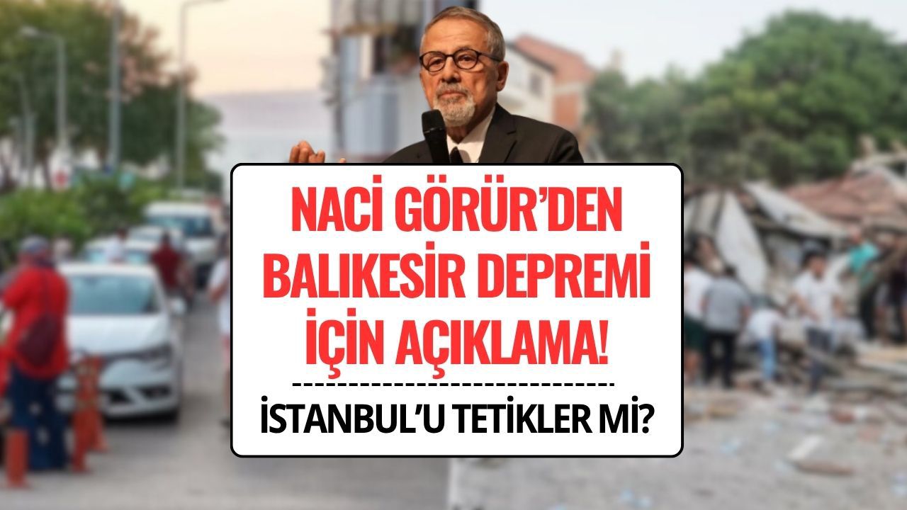 Balıkesir Depremi İstanbul Depremini Etkiler mi? Naci Görür’den Kritik Uyarı