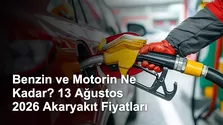 Benzin ve Motorin Ne Kadar? 13 Ağustos 2026 Akaryakıt Fiyatları