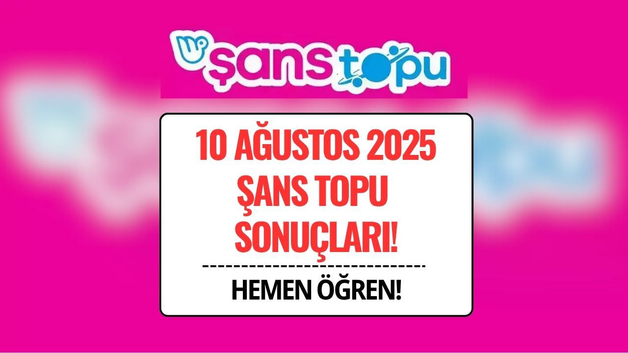 Şans Topu Sonuçları 10 Ağustos 2025: Büyük İkramiye Devretti!