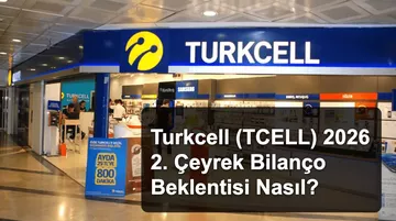 Turkcell (TCELL) 2026 2. Çeyrek Bilanço Beklentisi Nasıl?
