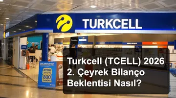 Turkcell (TCELL) 2026 2. Çeyrek Bilanço Beklentisi Nasıl?