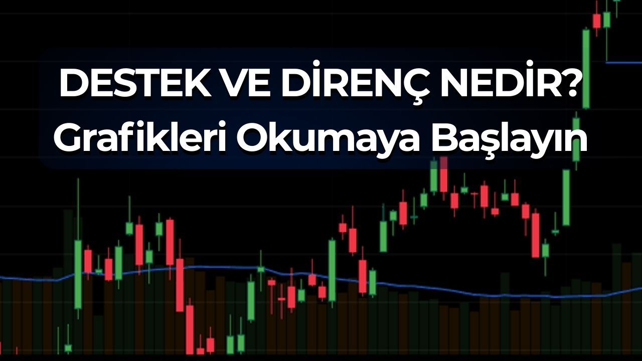 Borsada Destek ve Direnç Nedir? Grafik Okuma Rehberi (2026)