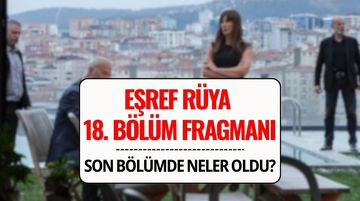 Eşref Rüya Son Bölümde Neler Oldu? Eşref Rüya 18. Bölüm Fragmanı Yayında