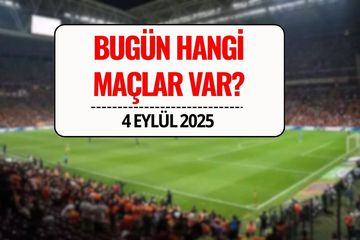 Bugün Hangi Maçlar Var? 4 Eylül 2025 Perşembe Maç Programı ve Yayın Kanalı Bilgileri