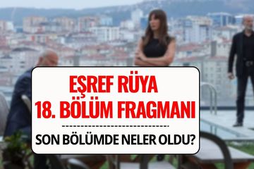 Eşref Rüya Son Bölümde Neler Oldu? Eşref Rüya 18. Bölüm Fragmanı Yayında
