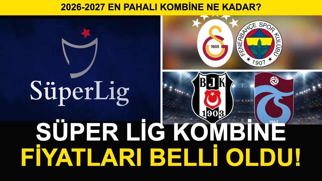 Süper Lig Kombine Fiyatları 2026-2027: En Pahalı Kombine Ne Kadar?