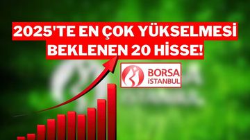 Borsa İstanbul'da Yıl Sonuna Kadar En Çok Yükselmesi Beklenen 20 Hisse