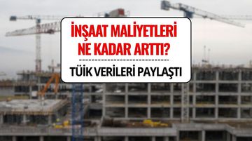 TÜİK Açıkladı: İnşaat Maliyetleri Ne Kadar Arttı?
