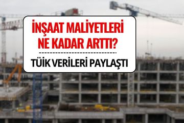 TÜİK Açıkladı: İnşaat Maliyetleri Ne Kadar Arttı?