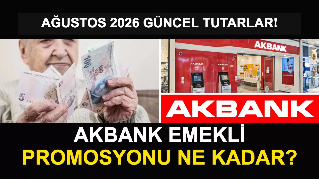 Akbank Emekli Promosyonu 2026 Ne Kadar? Ağustos Güncel Tutarlar