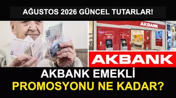 Akbank Emekli Promosyonu 2026 Ne Kadar? Ağustos Güncel Tutarlar