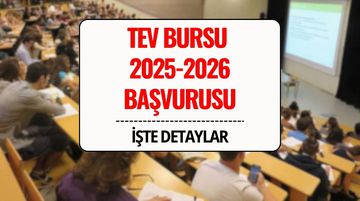 TEV Bursu Başvurusu 2025-2026 Ne Zaman Bitiyor? Türk Eğitim Vakfı Başvuru Şartları, Burs Miktarı ve Gerekli Belgeler