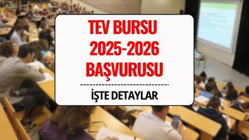 TEV Bursu Başvurusu 2025-2026 Ne Zaman Bitiyor? Türk Eğitim Vakfı Başvuru Şartları, Burs Miktarı ve Gerekli Belgeler