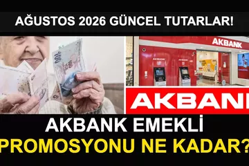 Akbank Emekli Promosyonu 2026 Ne Kadar? Ağustos Güncel Tutarlar