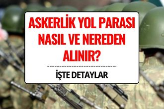 Askerlik Yol Parası Nasıl, Nereden ve Ne Zaman Alınır? 2025 Yol ve İaşe Bedeli Detayları